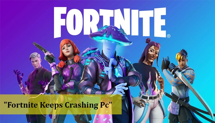 Why Fortnite Keeps Crashing On Pc? [Solutions That Works!]